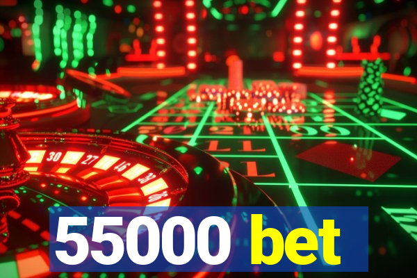 55000 bet